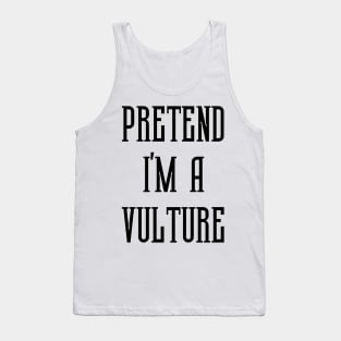 Pretend I'm A Vulture Tank Top